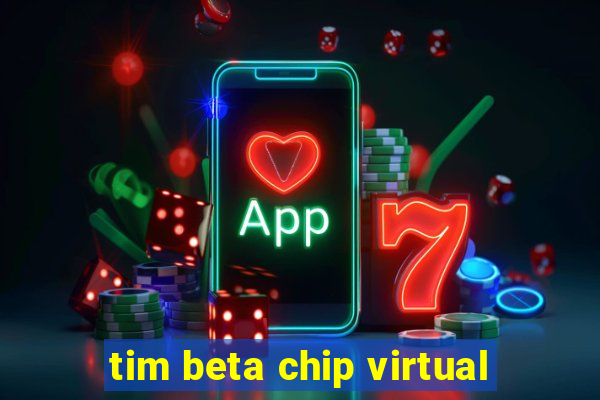 tim beta chip virtual